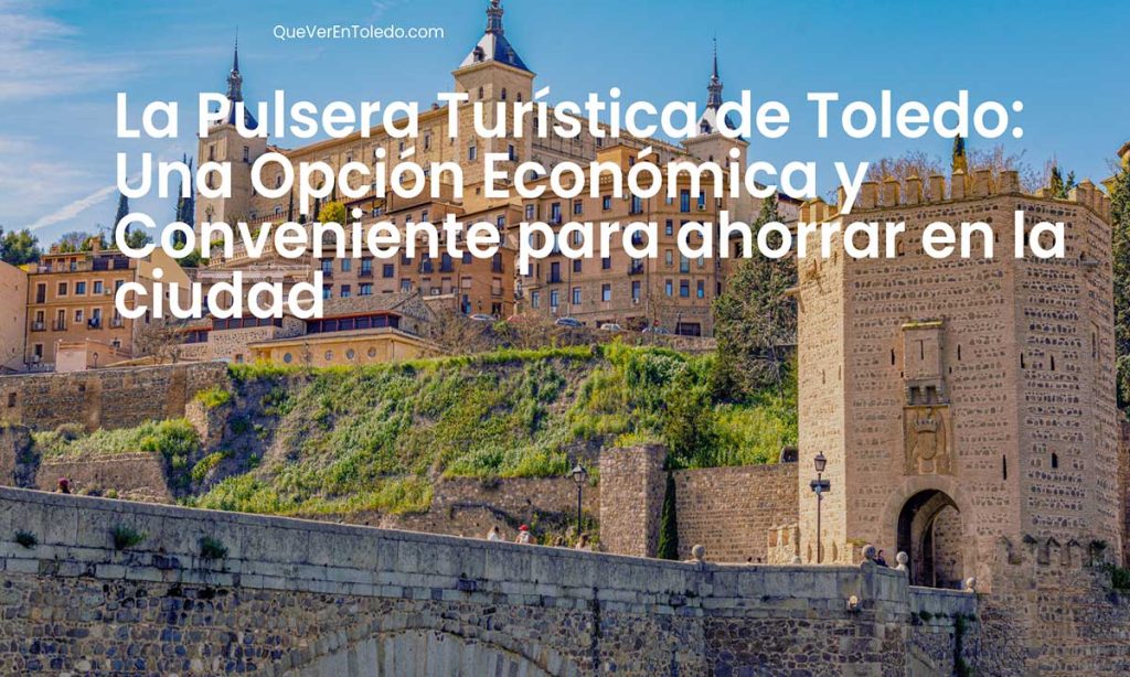 La Pulsera Turística de Toledo Una Opción Económica y Conveniente para ahorrar en la ciudad